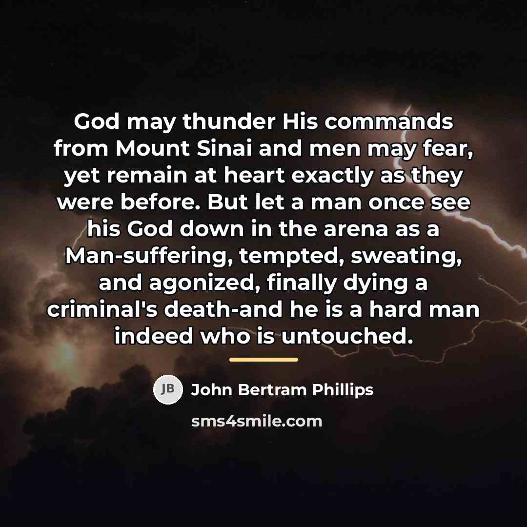 “God may thunder His commands from Mount Sinai and men…” quote by John Bertram Phillips