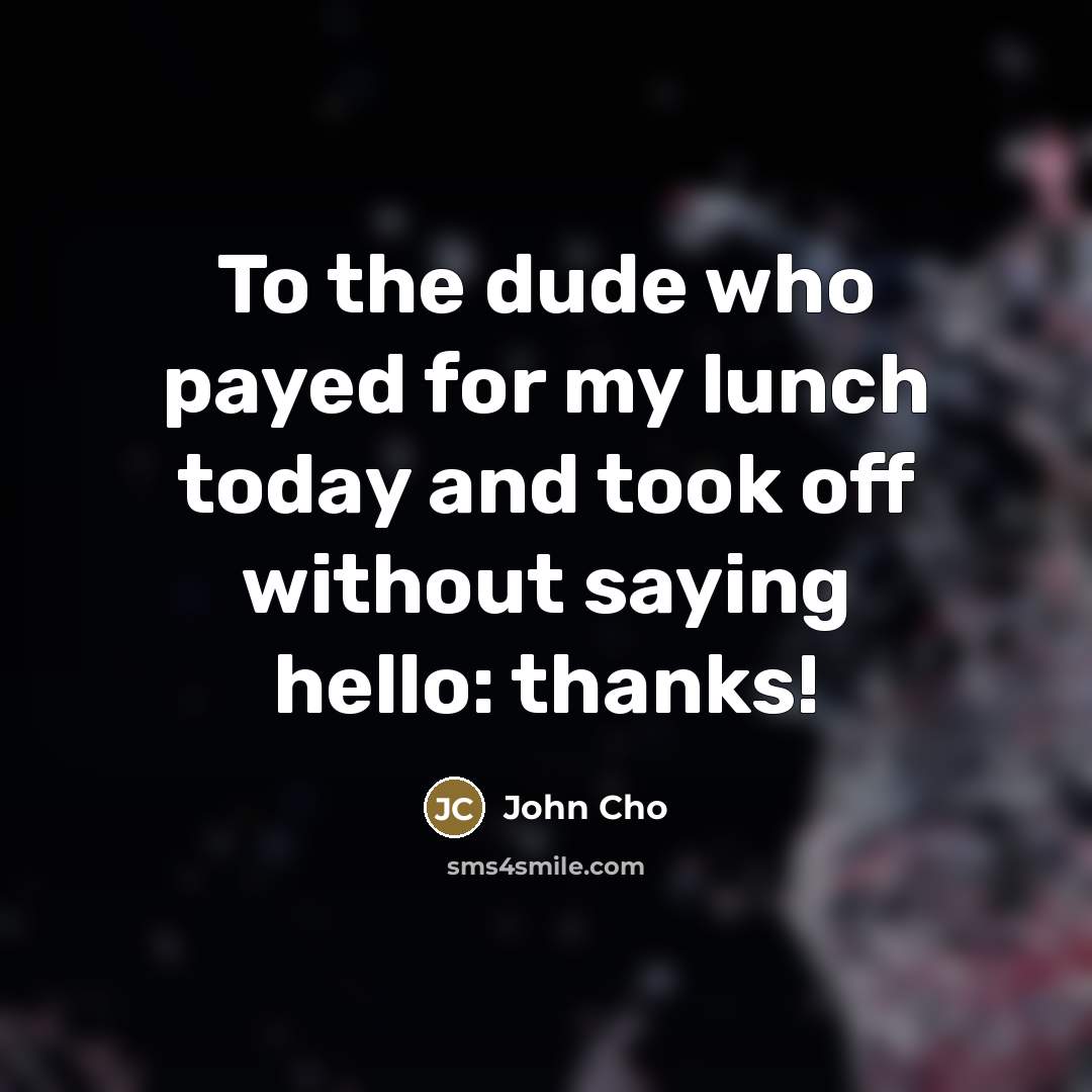 “To the dude who payed for my lunch today and…” quote by John Cho