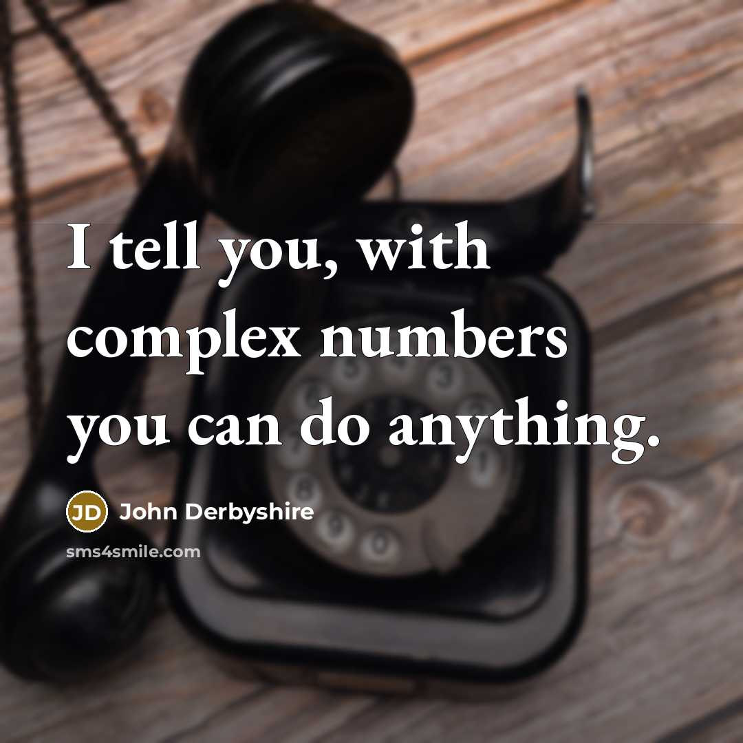 “I tell you, with complex numbers you can do anything.…” quote by John Derbyshire