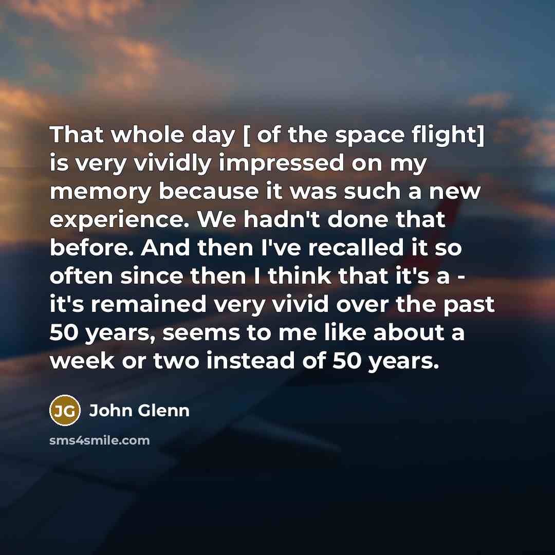 “That whole day [ of the space flight] is very…” quote by John Glenn