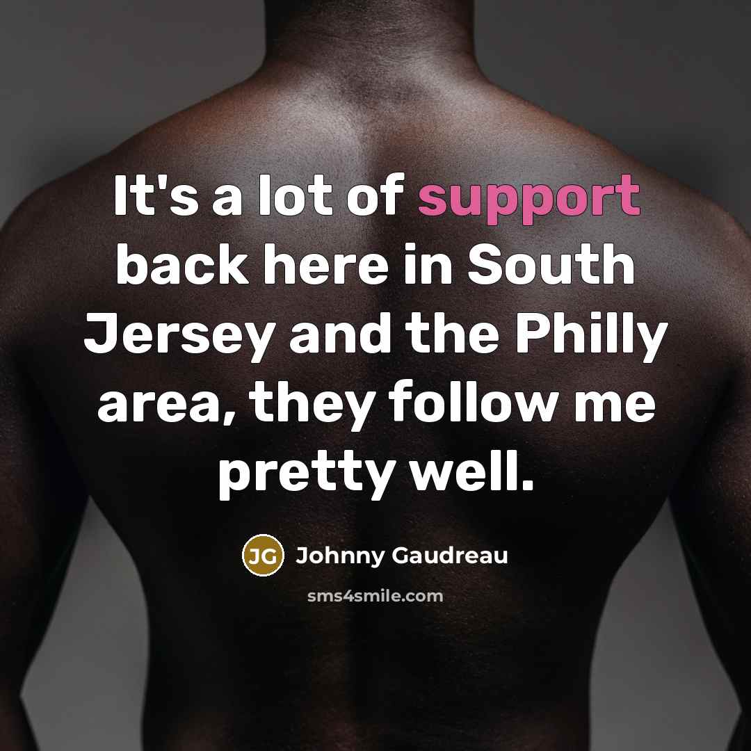 “It's a lot of support back here in South Jersey…” quote by Johnny Gaudreau