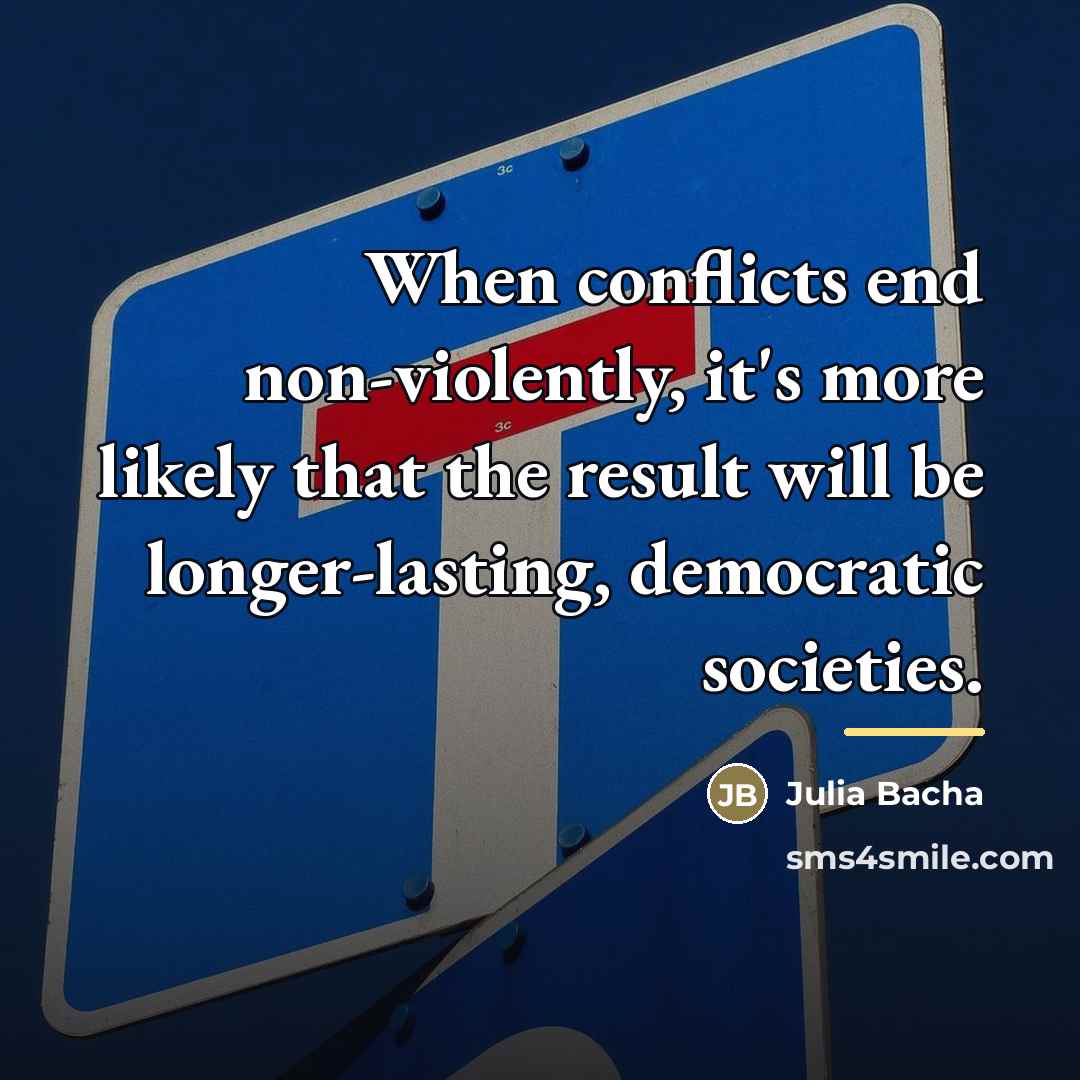 “When conflicts end non-violently, it's more likely that the result…” quote by Julia Bacha
