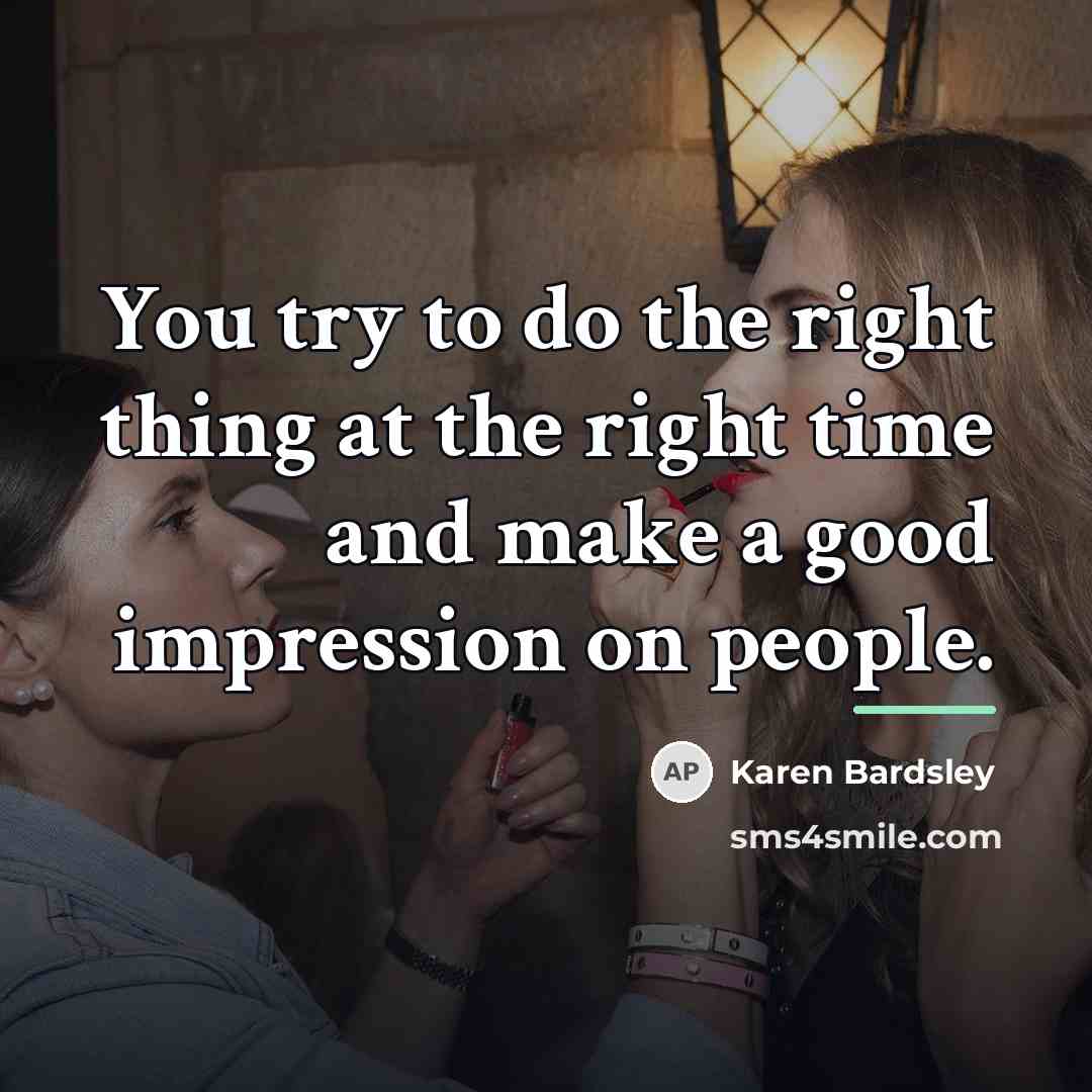 “You try to do the right thing at the right…” quote by Karen Bardsley