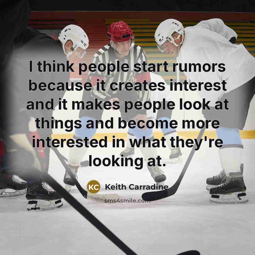 “I think people start rumors because it creates interest and…” quote by Keith Carradine