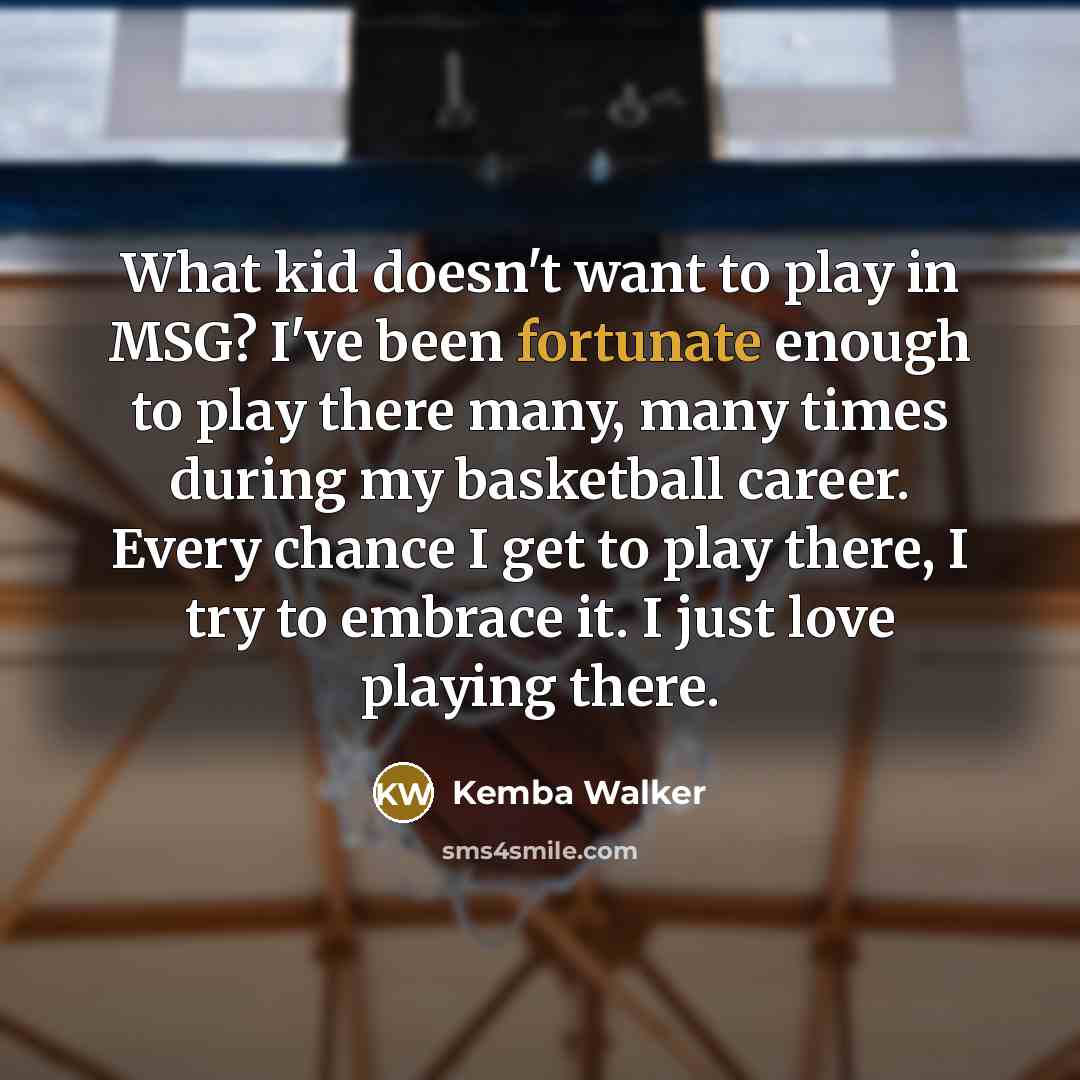 “What kid doesn't want to play in MSG? I've been…” quote by Kemba Walker