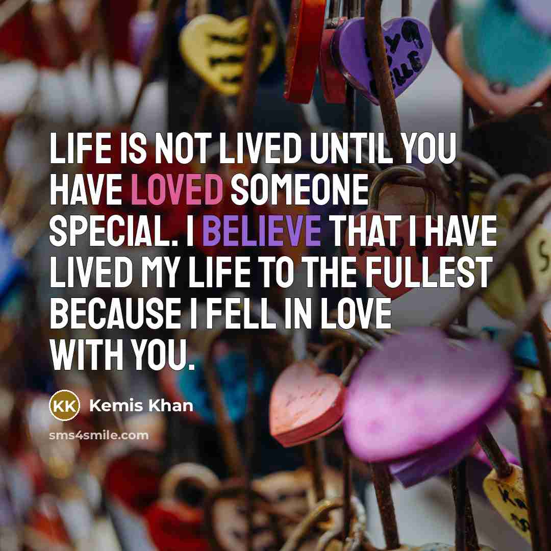 “Life is not lived until you have loved someone special.…” quote by Kemis Khan