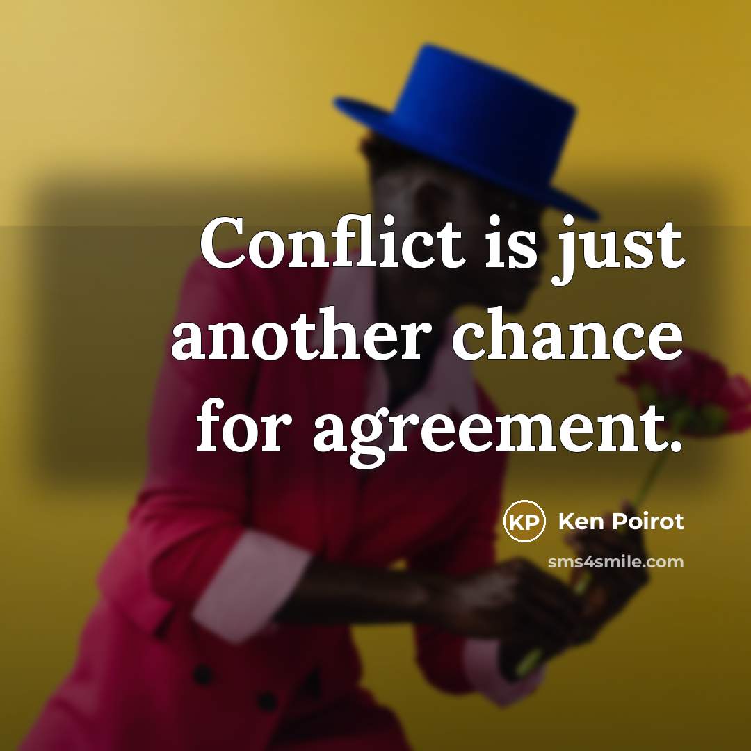 “Conflict is just another chance for agreement.…” quote by Ken Poirot