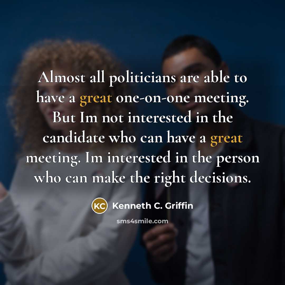 “Almost all politicians are able to have a great one-on-one…” quote by Kenneth C. Griffin
