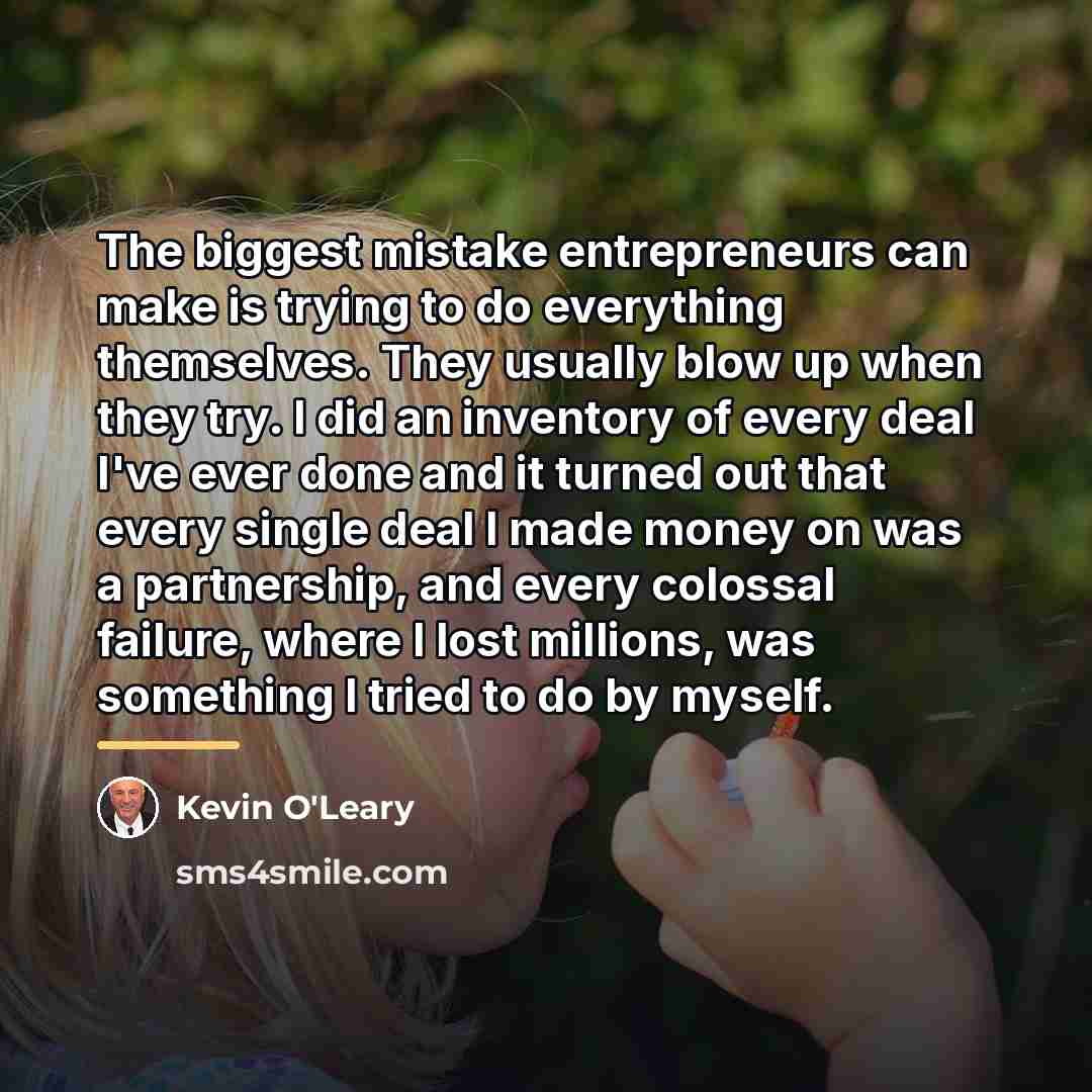 “The biggest mistake entrepreneurs can make is trying to do…” quote by Kevin O'Leary