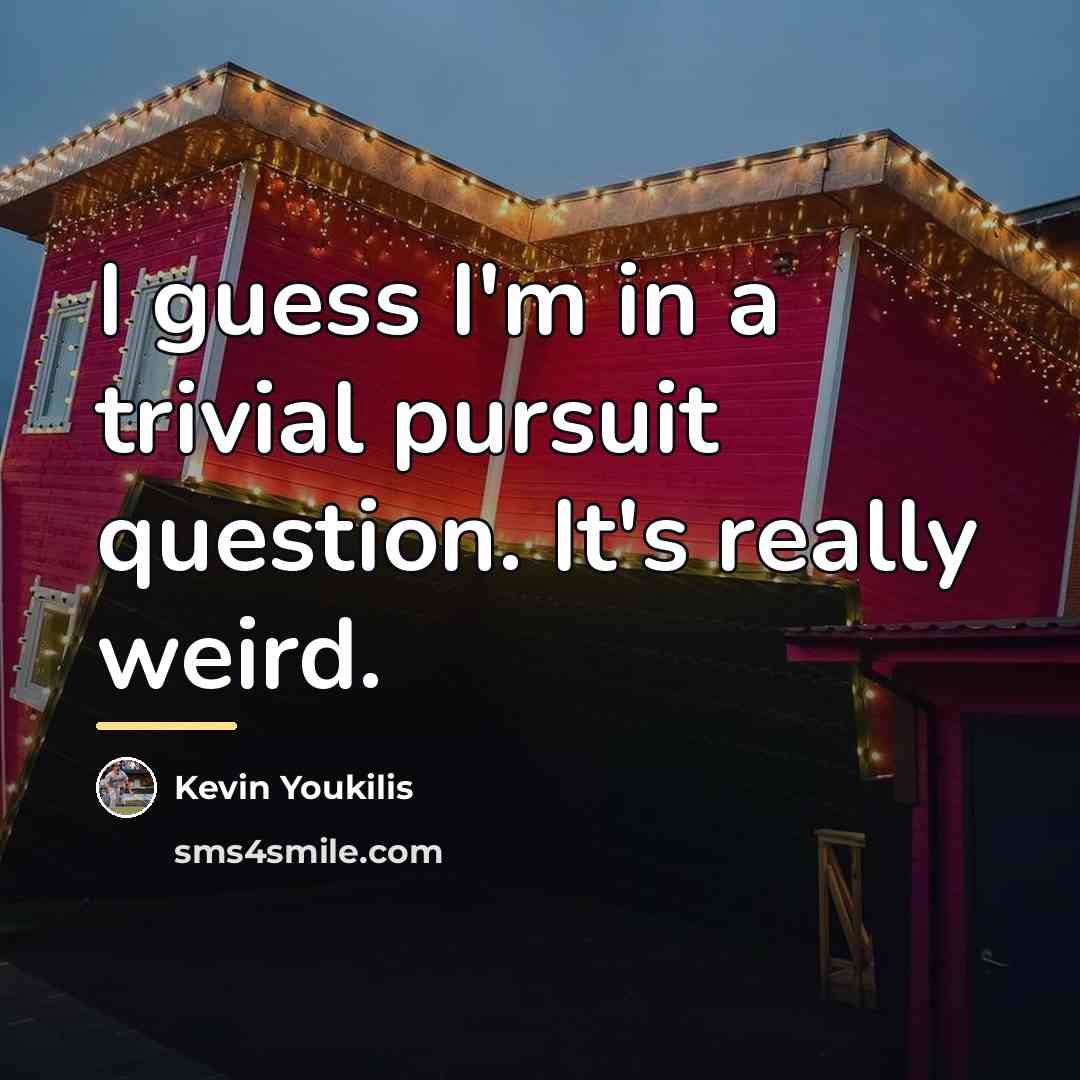 “I guess I'm in a trivial pursuit question. It's really…” quote by Kevin Youkilis
