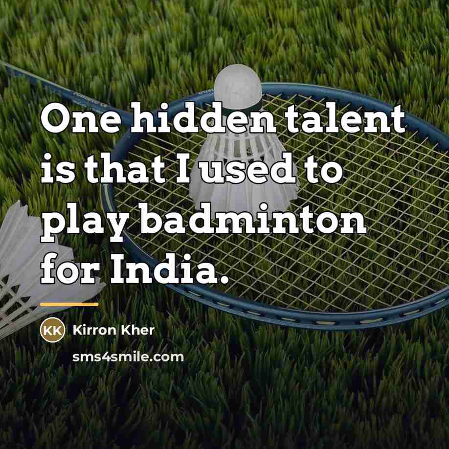“One hidden talent is that I used to play badminton…” quote by Kirron Kher