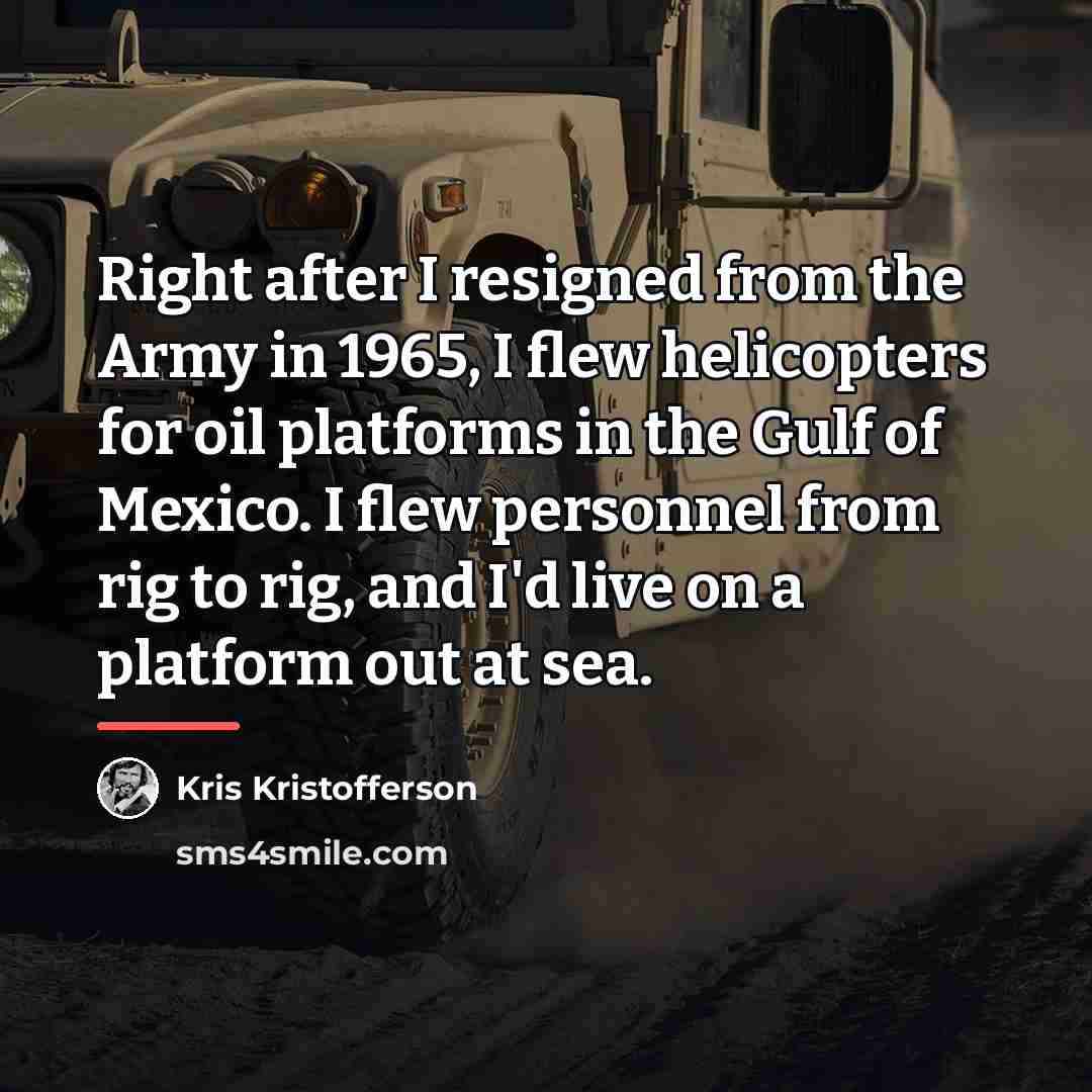 “Right after I resigned from the Army in 1965, I…” quote by Kris Kristofferson