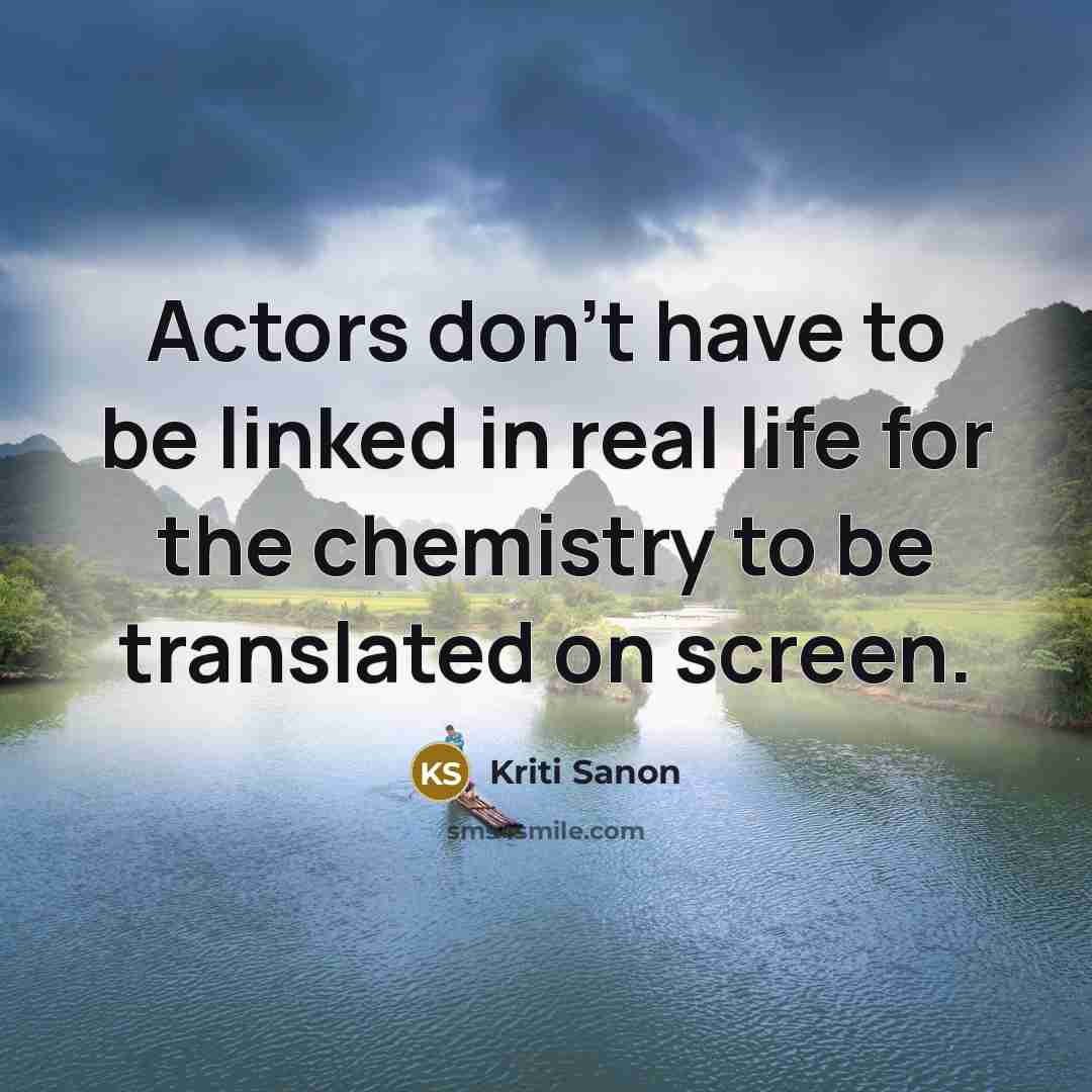 “Actors don't have to be linked in real life for the chemistry to be translated on screen.” quote by Kriti Sanon