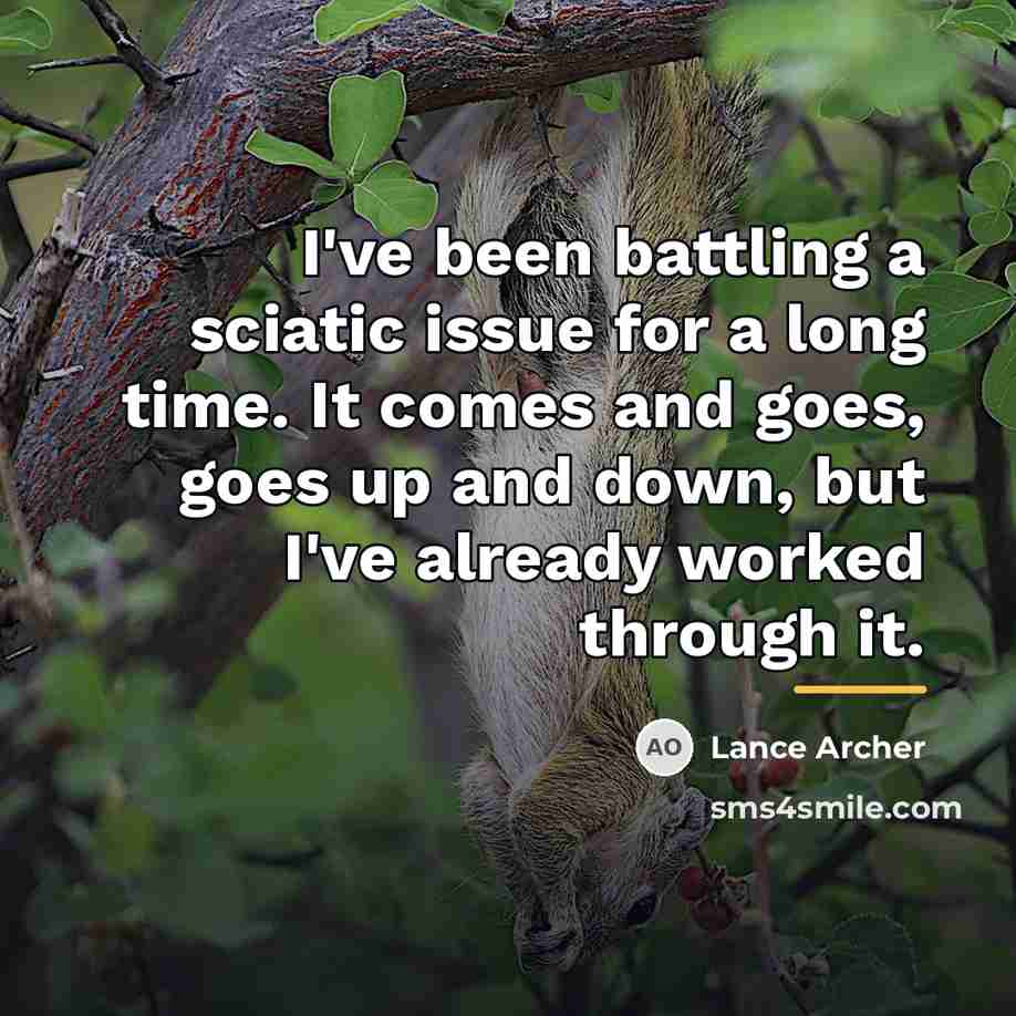“I've been battling a sciatic issue for a long time.…” quote by Lance Archer