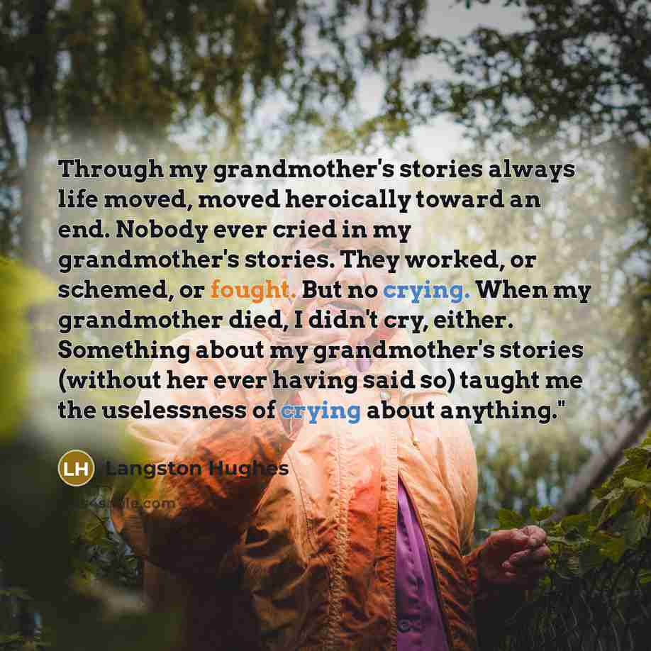“Through my grandmother's stories always life moved, moved heroically toward…” quote by Langston Hughes