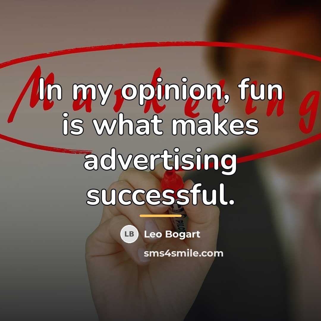 “In my opinion, fun is what makes advertising successful.…” quote by Leo Bogart