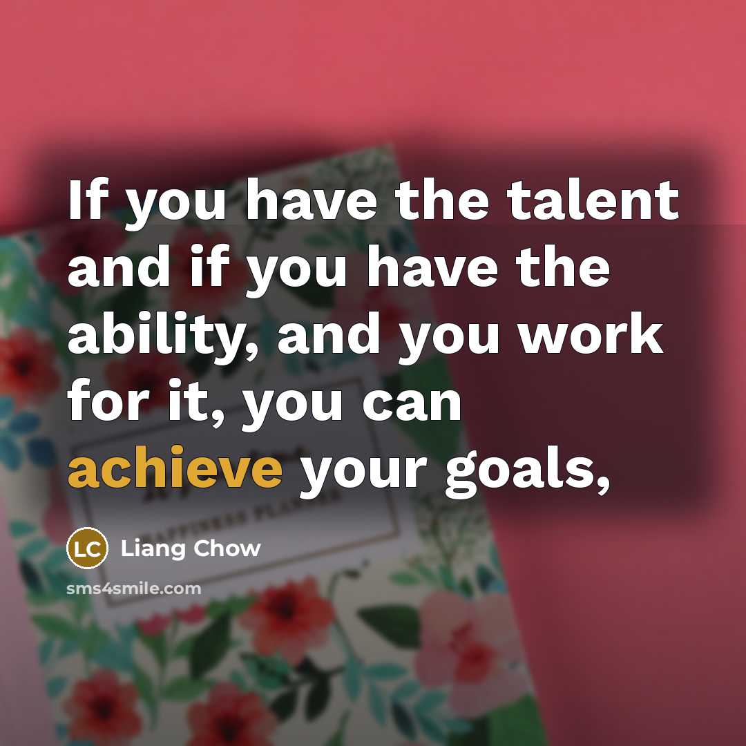 “If you have the talent and if you have the…” quote by Liang Chow
