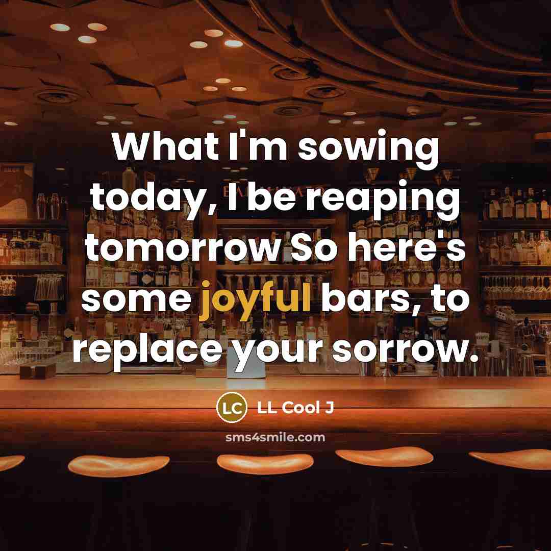 “What I'm sowing today, I be reaping tomorrow So here's…” quote by LL Cool J