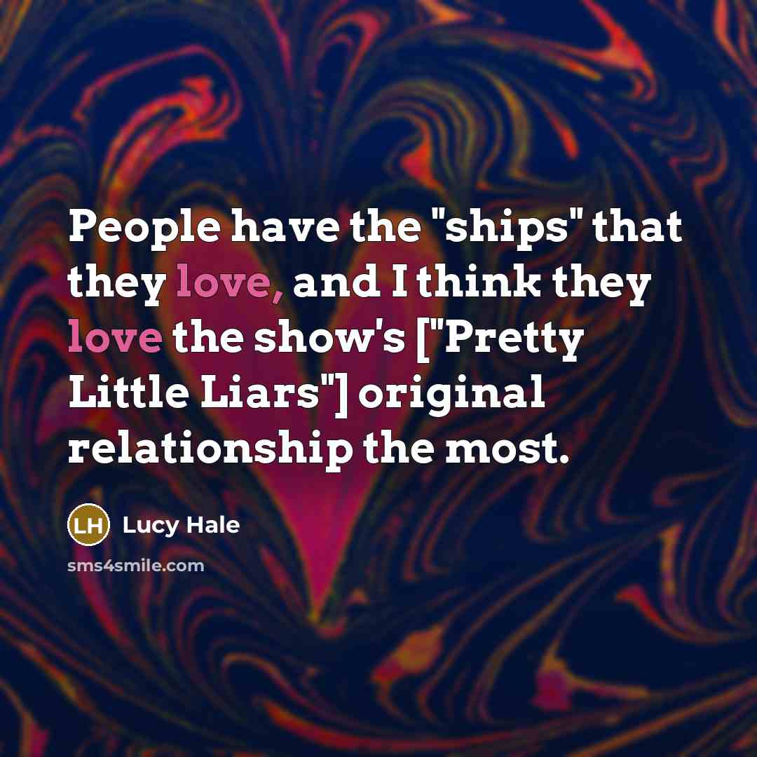 “People have the "ships" that they love, and I think…” quote by Lucy Hale
