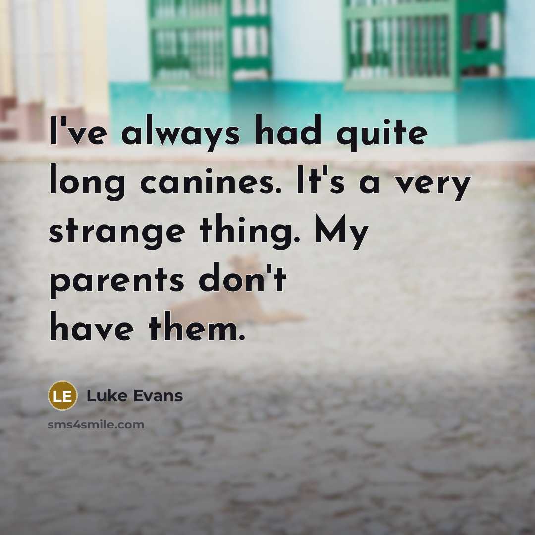 “I've always had quite long canines. It's a very strange…” quote by Luke Evans