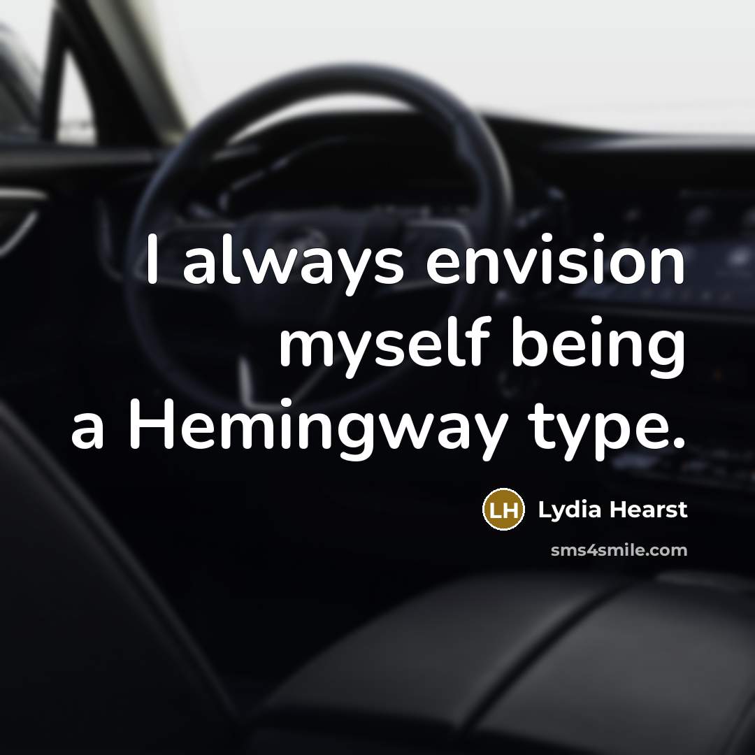 “I always envision myself being a Hemingway type.…” quote by Lydia Hearst