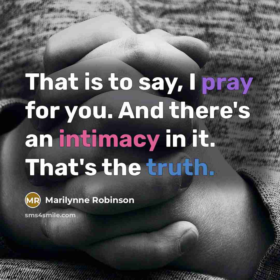 “That is to say, I pray for you. And there's…” quote by Marilynne Robinson