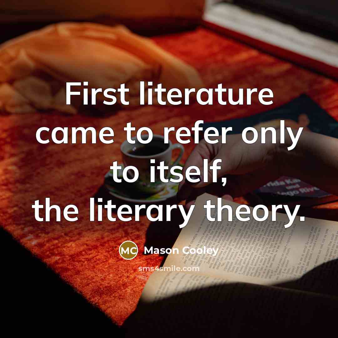 “First literature came to refer only to itself, the literary…” quote by Mason Cooley