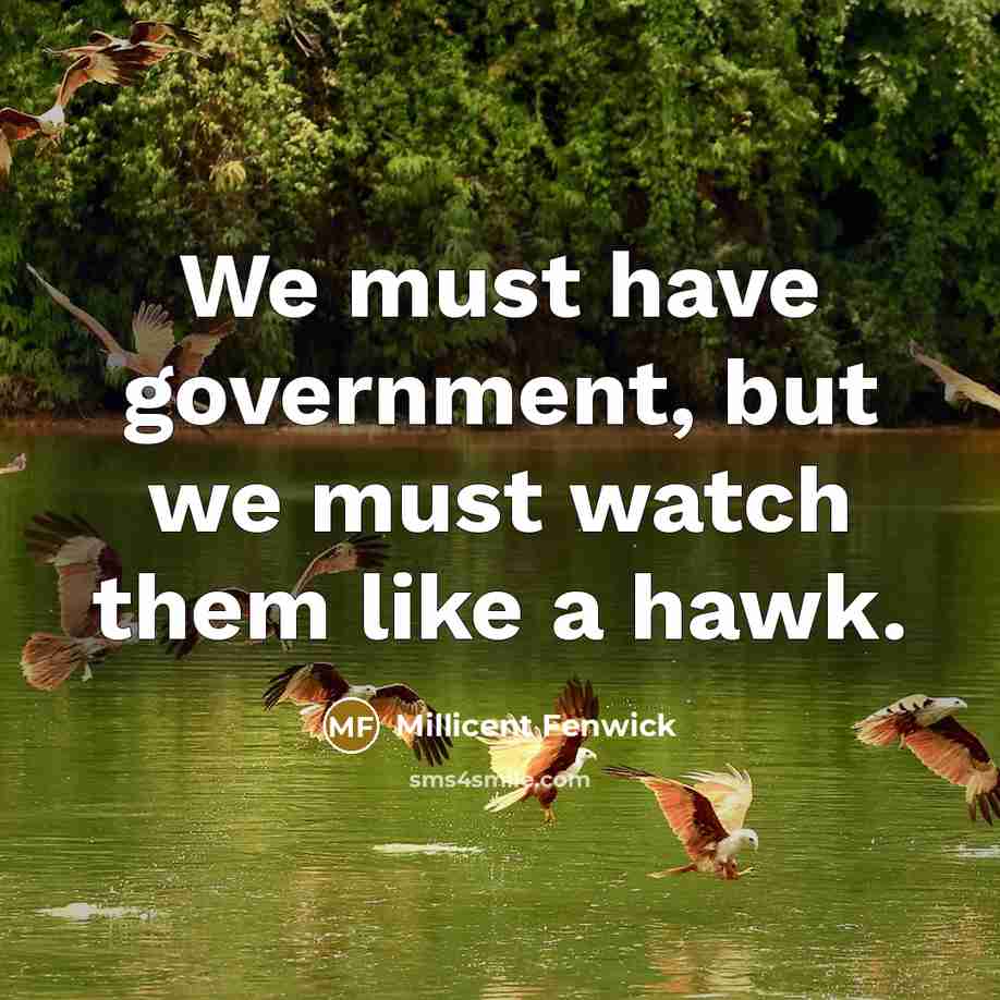 “We must have government, but we must watch them like…” quote by Millicent Fenwick