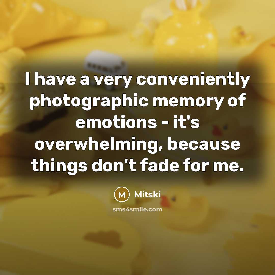 “I have a very conveniently photographic memory of emotions -…” quote by Mitski