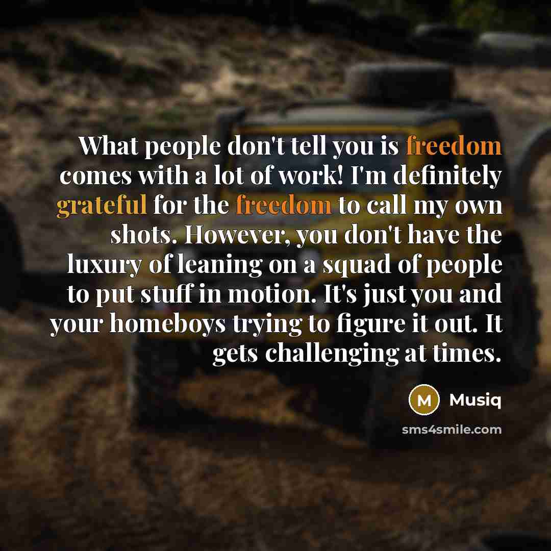 “What people don't tell you is freedom comes with a…” quote by Musiq