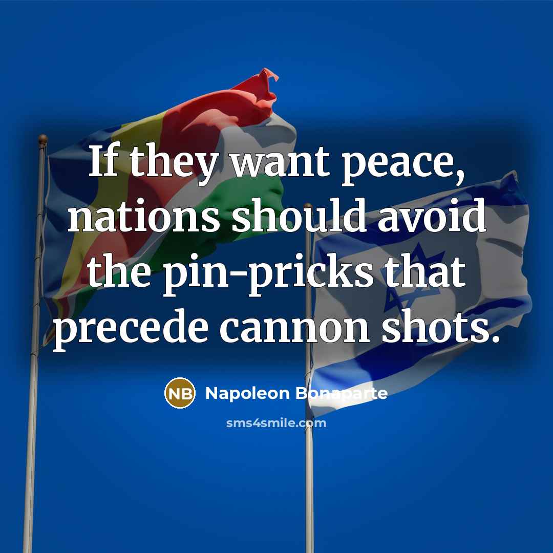 “If they want peace, nations should avoid the pin-pricks that…” quote by Napoleon Bonaparte