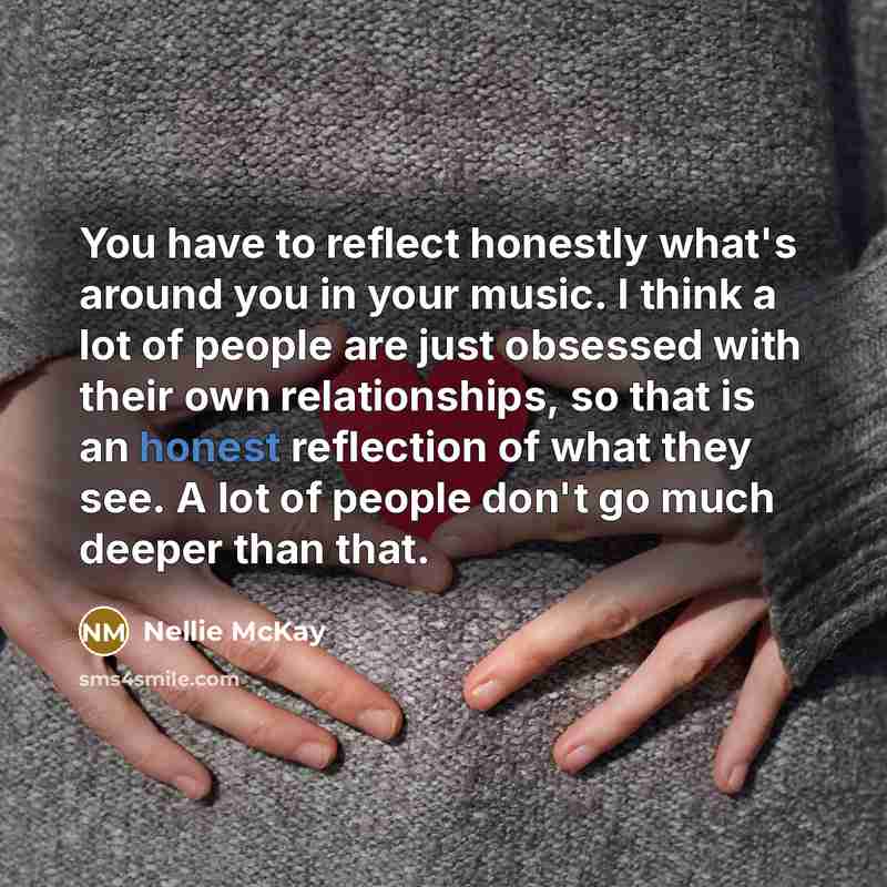 “You have to reflect honestly what's around you in your…” quote by Nellie McKay