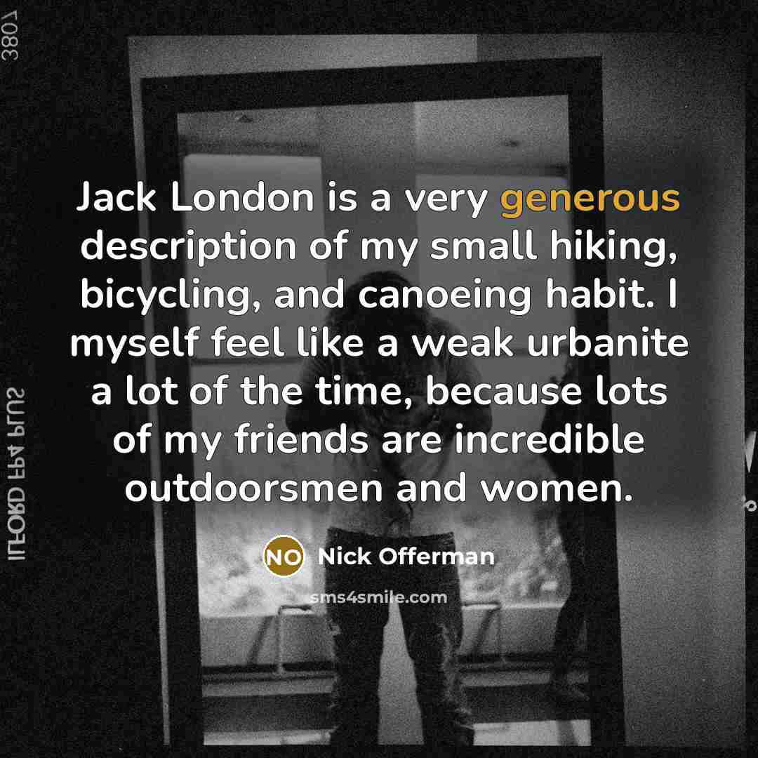 “Jack London is a very generous description of my small…” quote by Nick Offerman