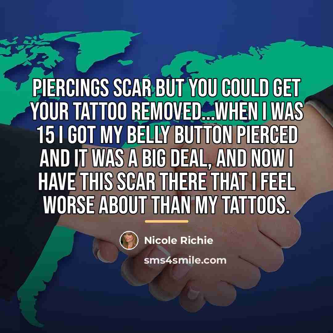 “Piercings scar but you could get your tattoo removed...When I…” quote by Nicole Richie