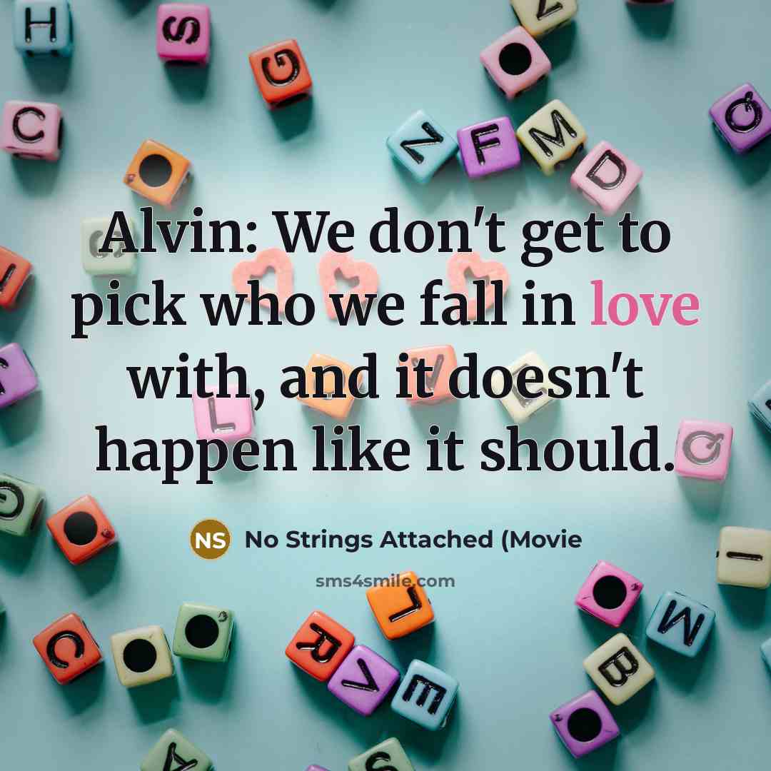 “Alvin: We don't get to pick who we fall in…” quote by No Strings Attached (Movie