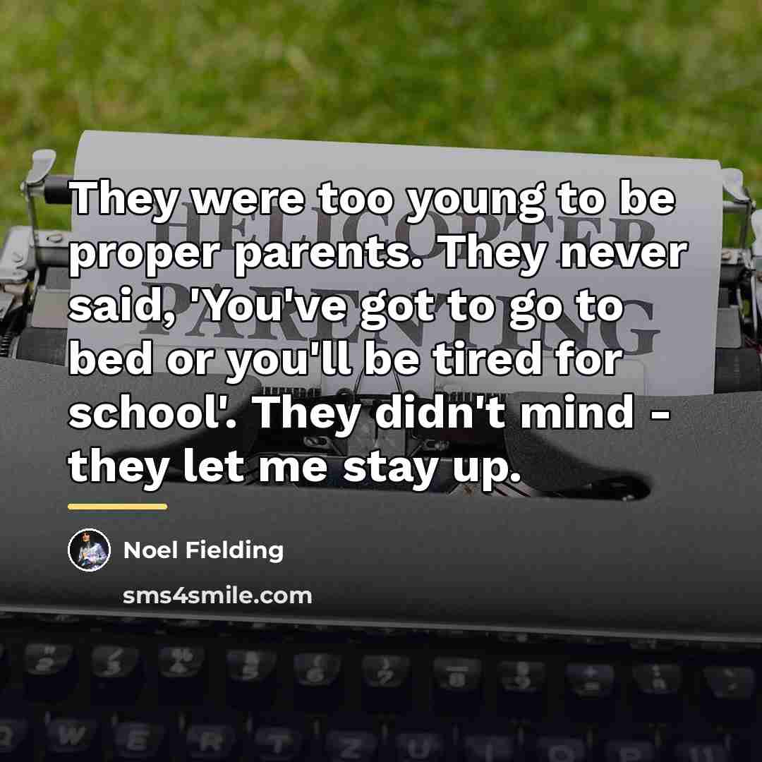 “They were too young to be proper parents. They never…” quote by Noel Fielding
