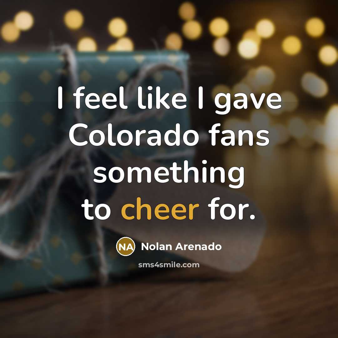 “I feel like I gave Colorado fans something to cheer…” quote by Nolan Arenado