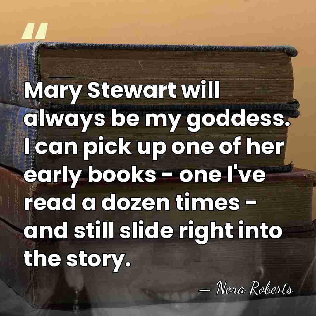 Mary Stewart will always be my goddess. I can pick up one&hellip; - Nora Roberts