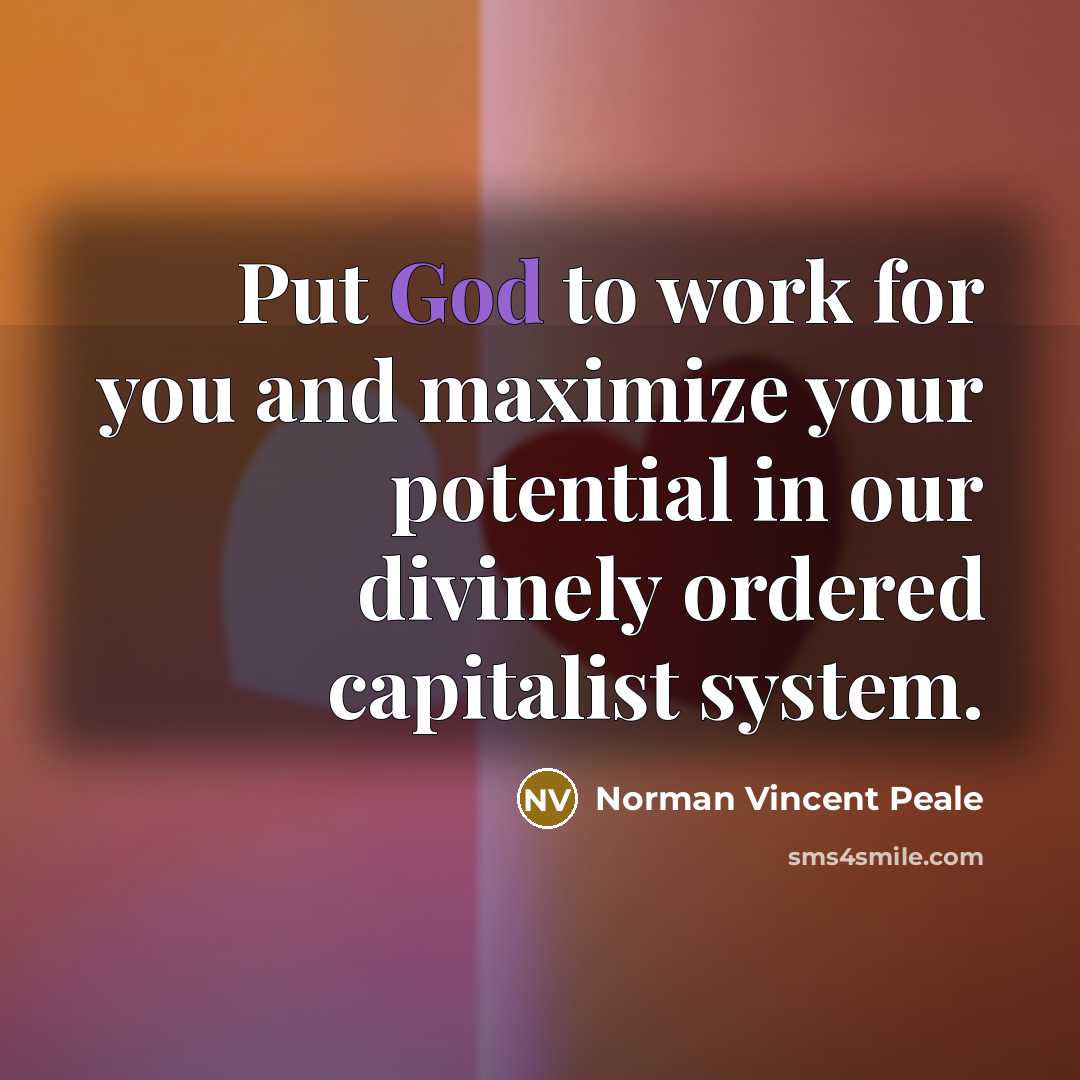 “Put God to work for you and maximize your potential…” quote by Norman Vincent Peale