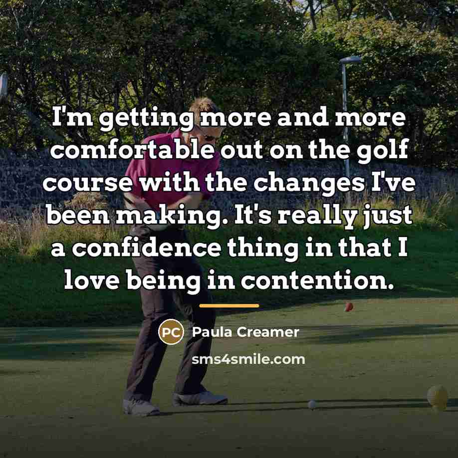 “I'm getting more and more comfortable out on the golf…” quote by Paula Creamer