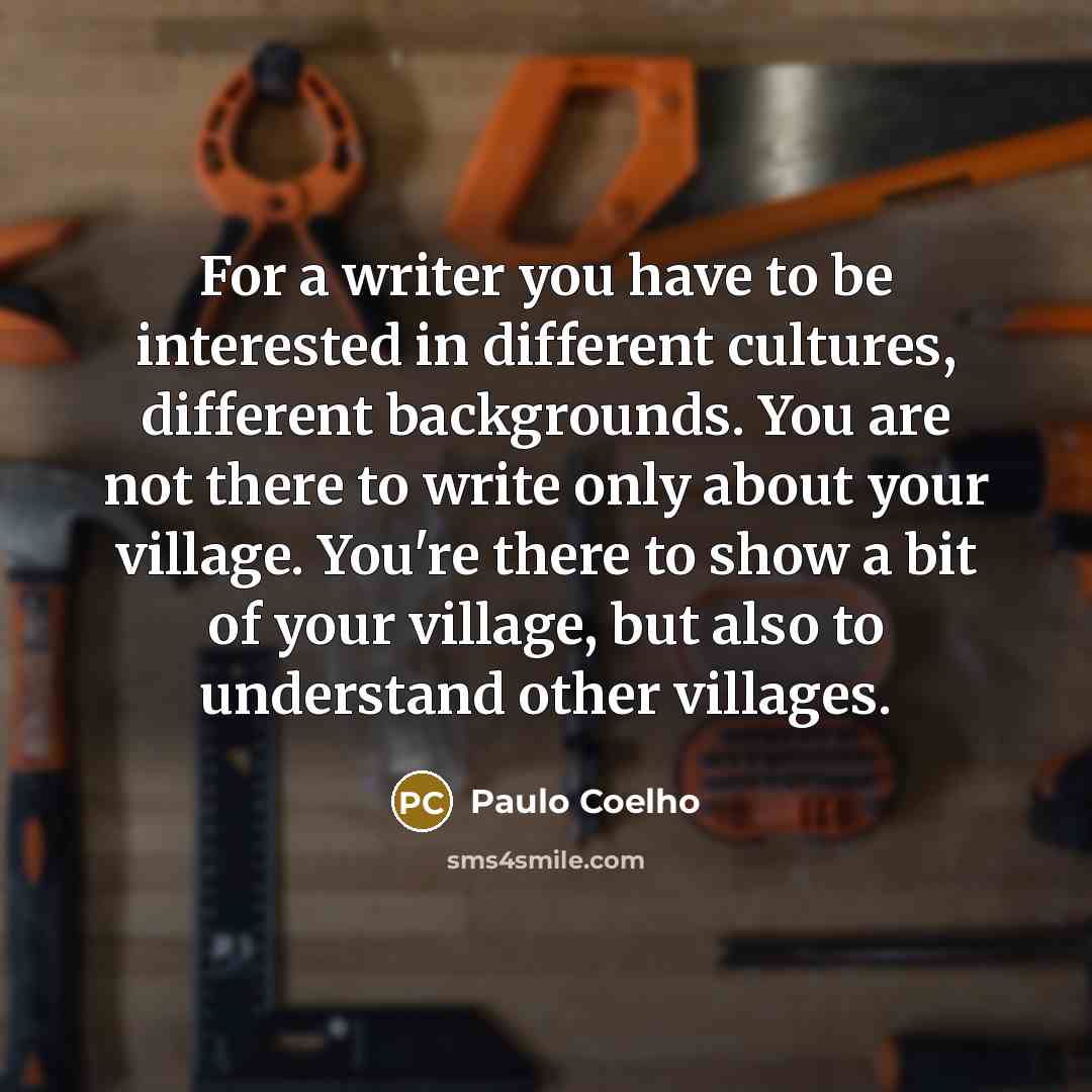 “For a writer you have to be interested in different…” quote by Paulo Coelho