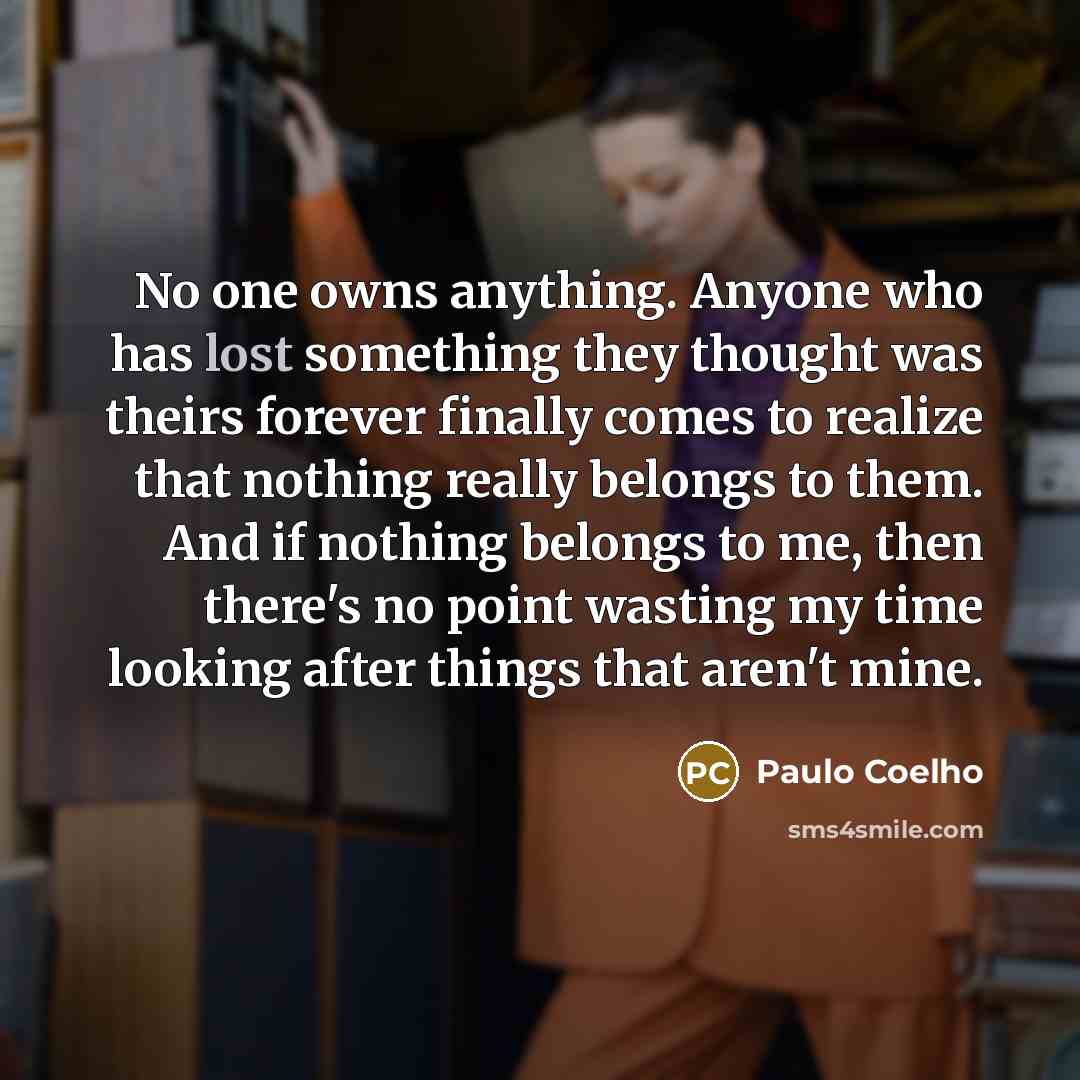“No one owns anything. Anyone who has lost something they…” quote by Paulo Coelho