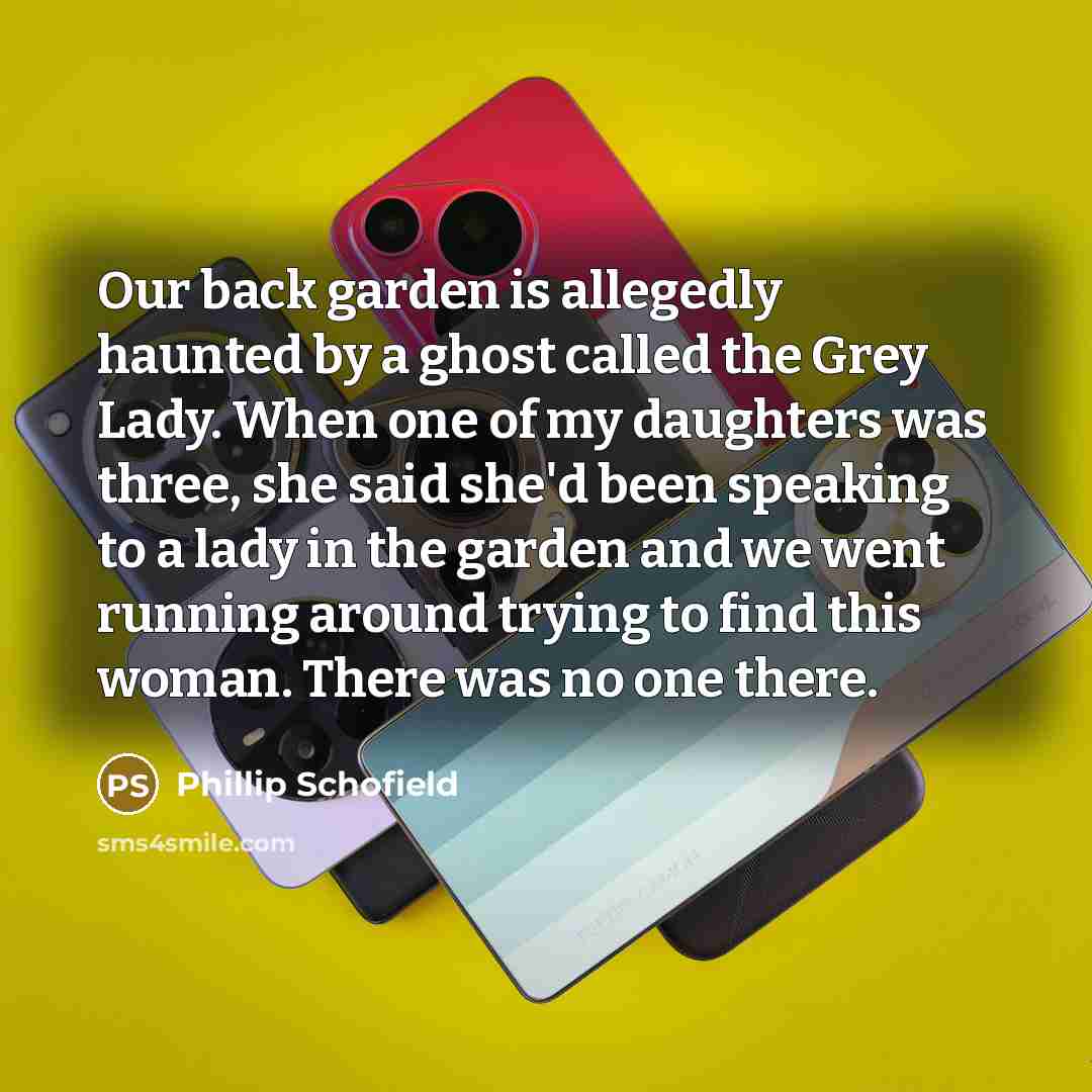 “Our back garden is allegedly haunted by a ghost called…” quote by Phillip Schofield