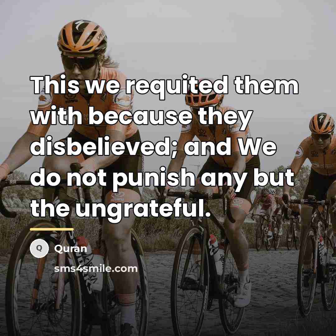 “This we requited them with because they disbelieved; and We…” quote by Quran