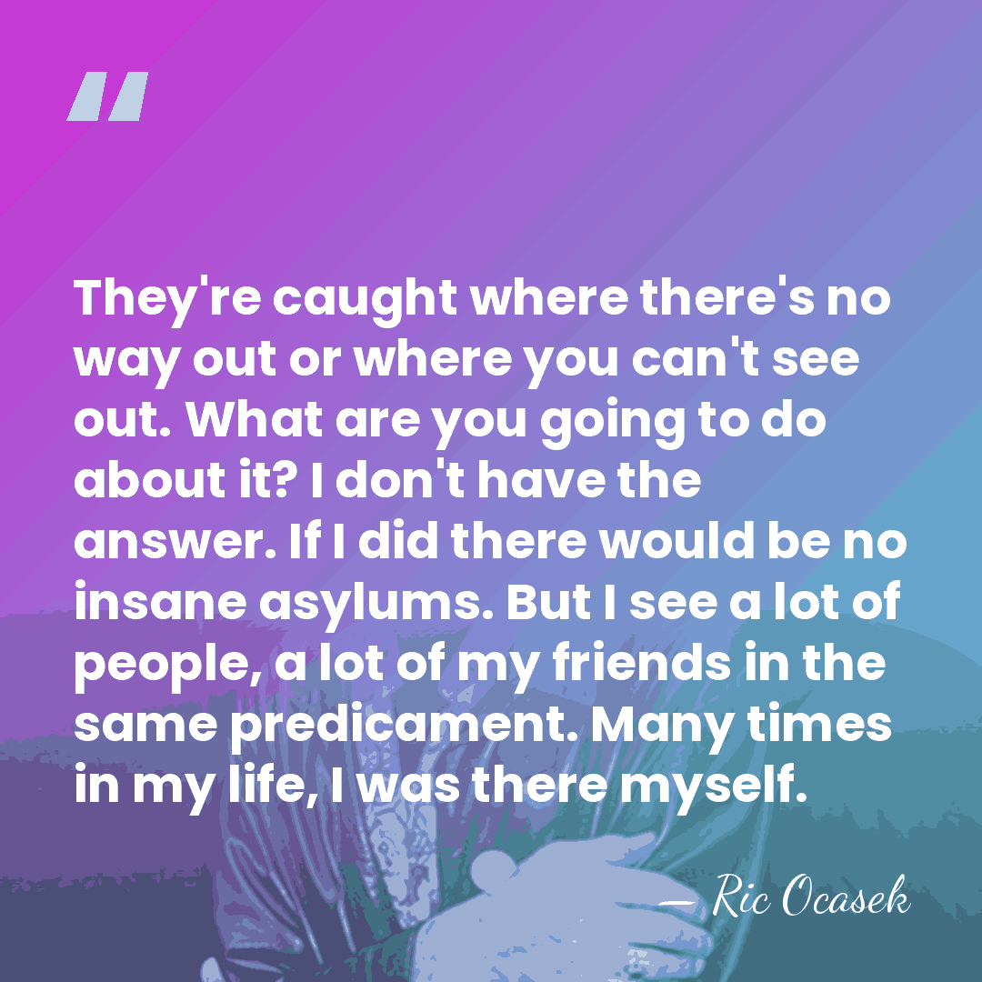 They're caught where there's no way out or where you can't see&hellip; - Ric Ocasek