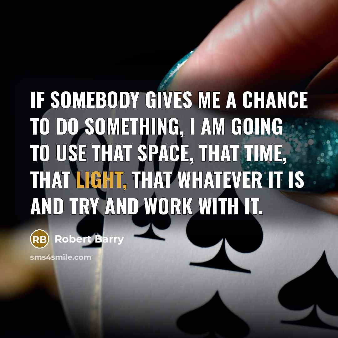 “If somebody gives me a chance to do something, I…” quote by Robert Barry