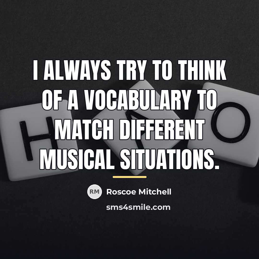 “I always try to think of a vocabulary to match…” quote by Roscoe Mitchell