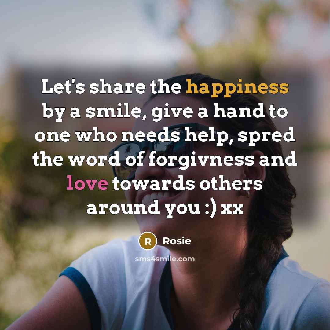 “Let's share the happiness by a smile, give a hand…” quote by Rosie