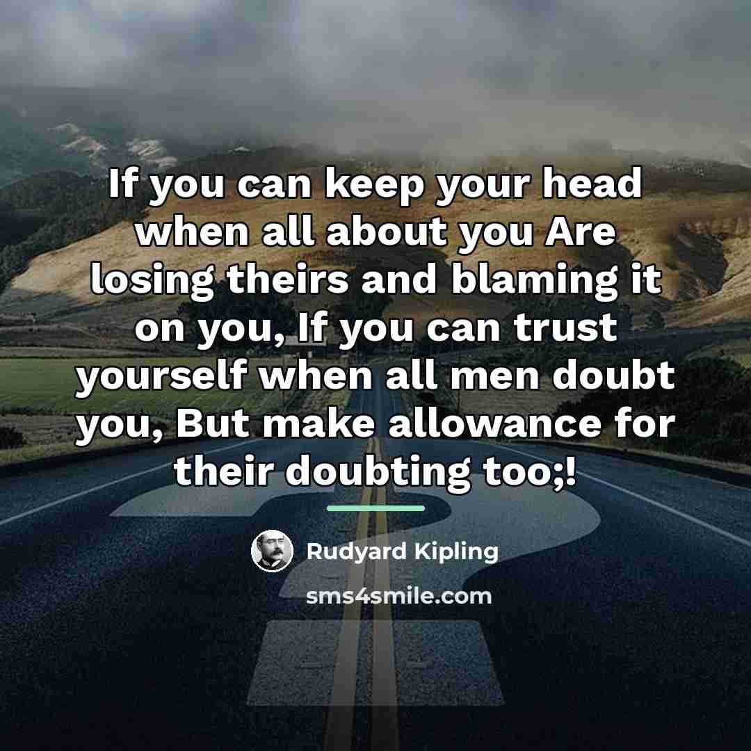 “If you can keep your head when all about you…” quote by Rudyard Kipling