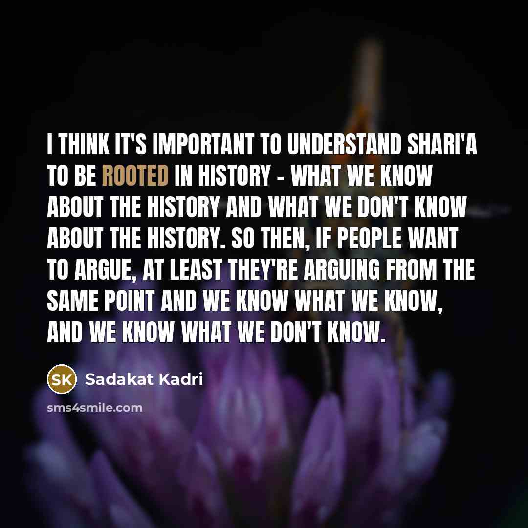 “I think it's important to understand Shari'a to be rooted…” quote by Sadakat Kadri